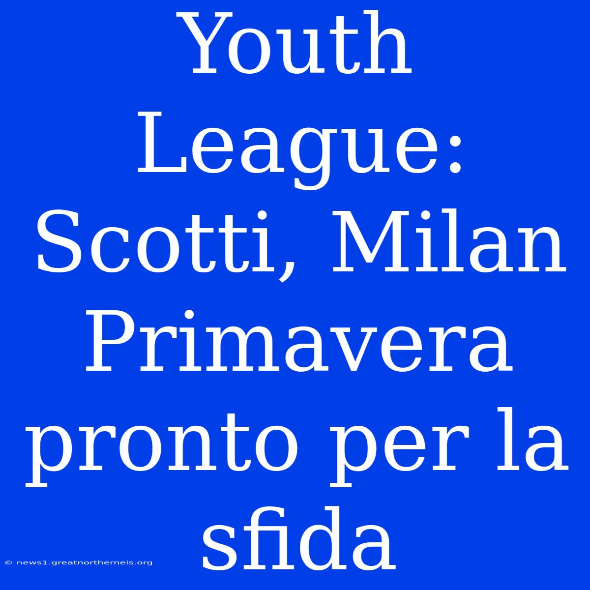 Youth League: Scotti, Milan Primavera Pronto Per La Sfida