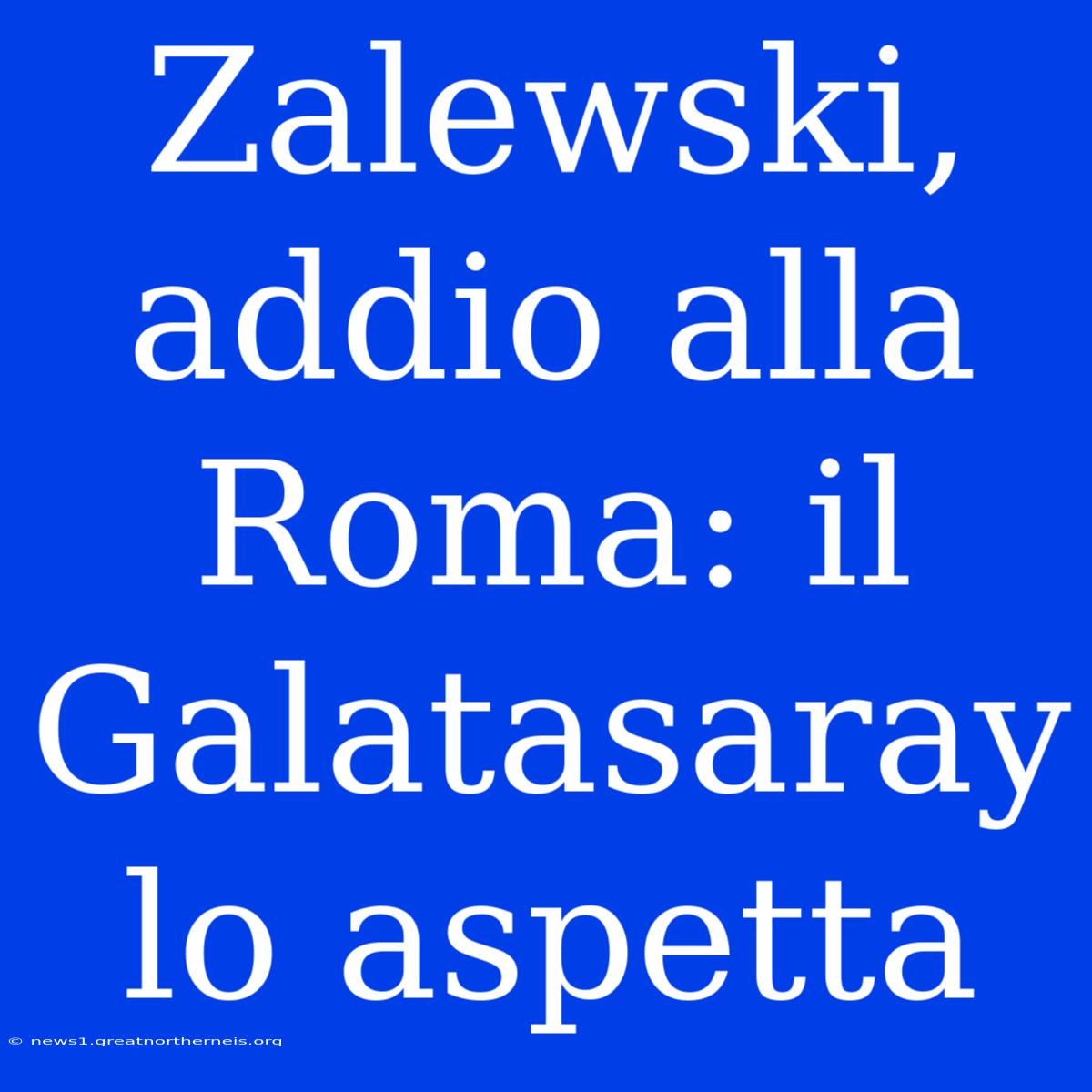 Zalewski, Addio Alla Roma: Il Galatasaray Lo Aspetta