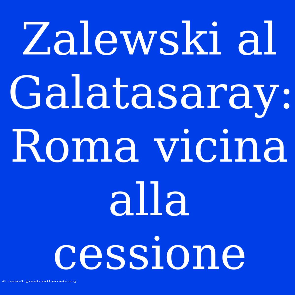 Zalewski Al Galatasaray: Roma Vicina Alla Cessione