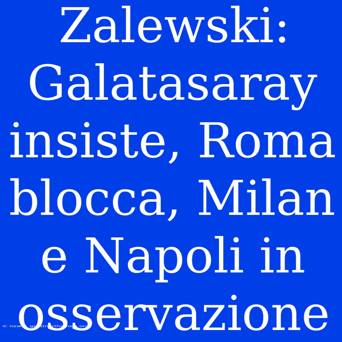 Zalewski: Galatasaray Insiste, Roma Blocca, Milan E Napoli In Osservazione