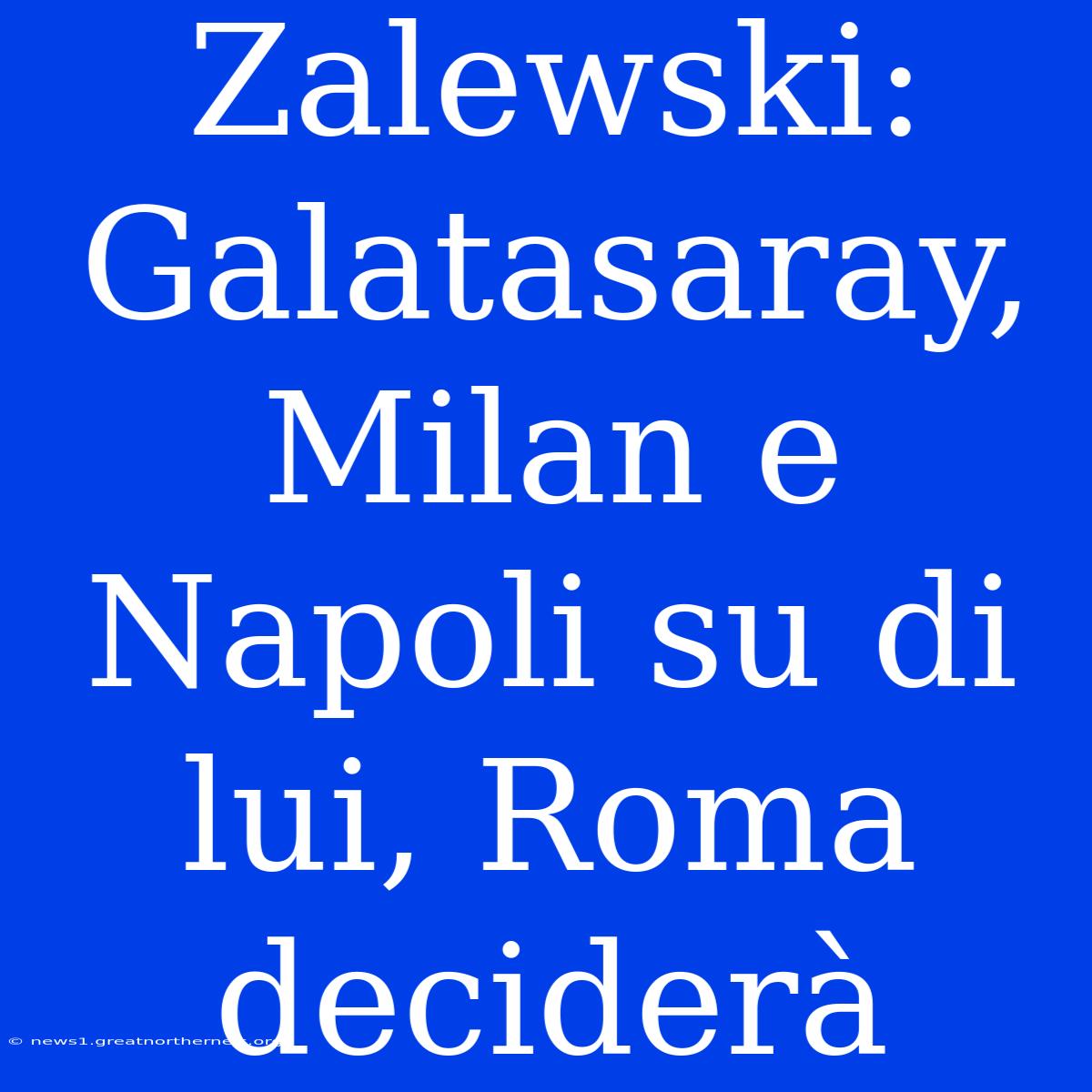 Zalewski: Galatasaray, Milan E Napoli Su Di Lui, Roma Deciderà