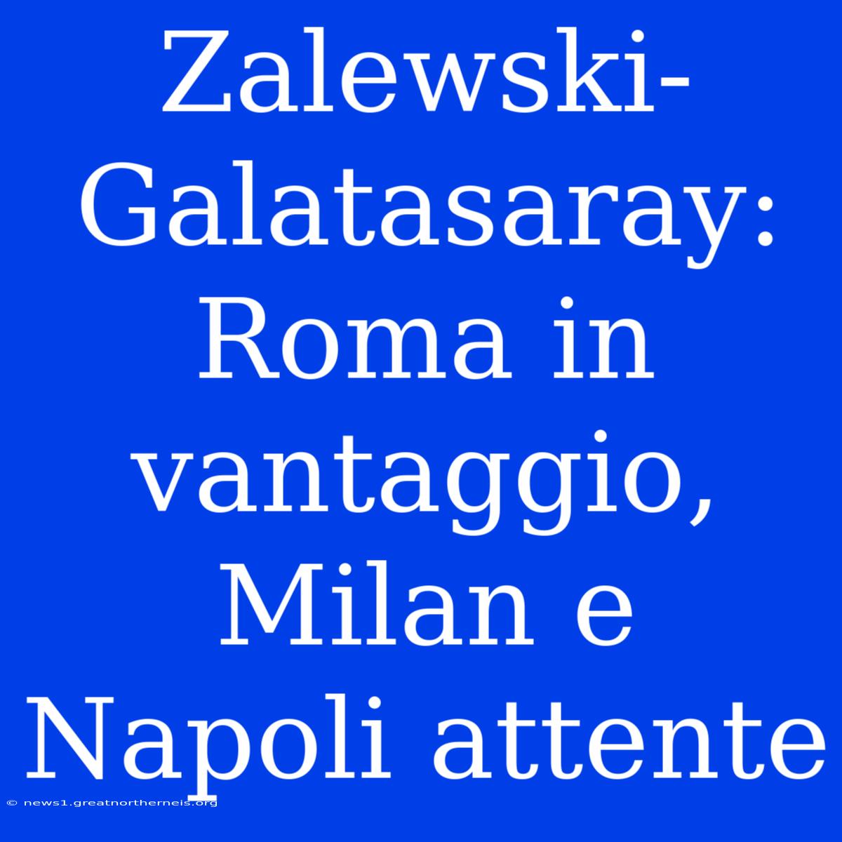 Zalewski-Galatasaray: Roma In Vantaggio, Milan E Napoli Attente