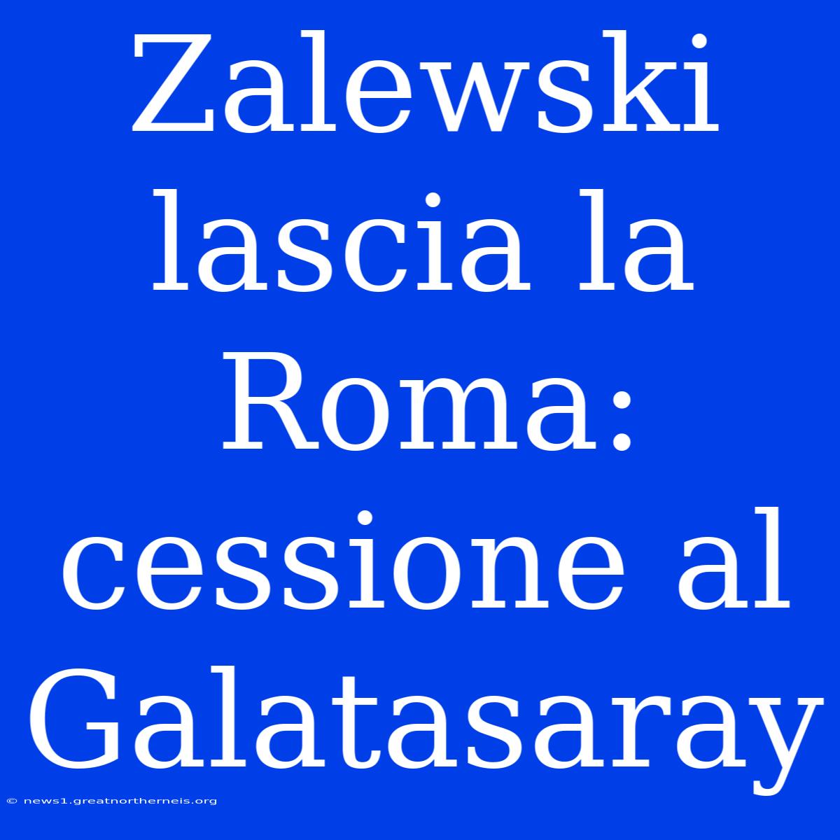 Zalewski Lascia La Roma: Cessione Al Galatasaray