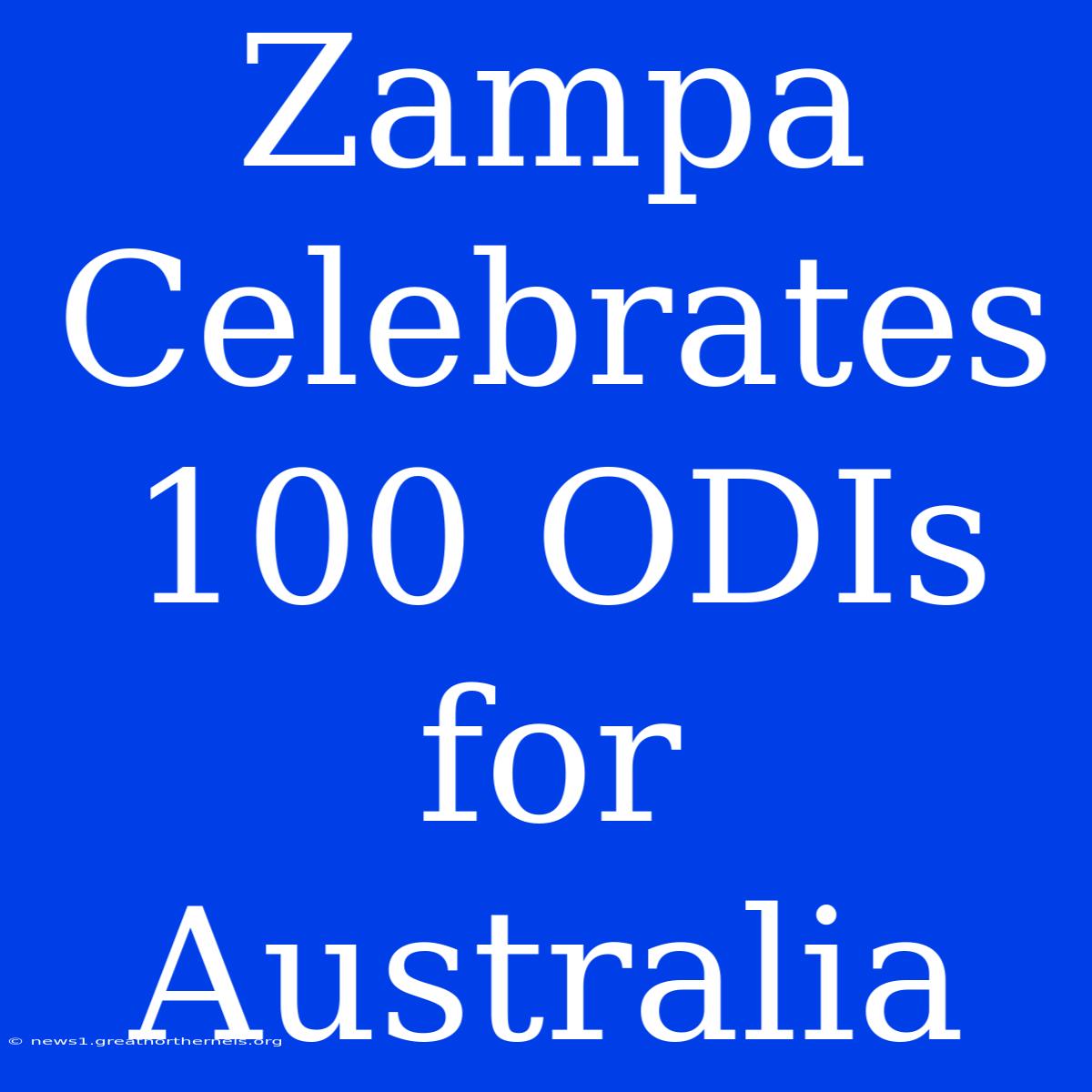 Zampa Celebrates 100 ODIs For Australia