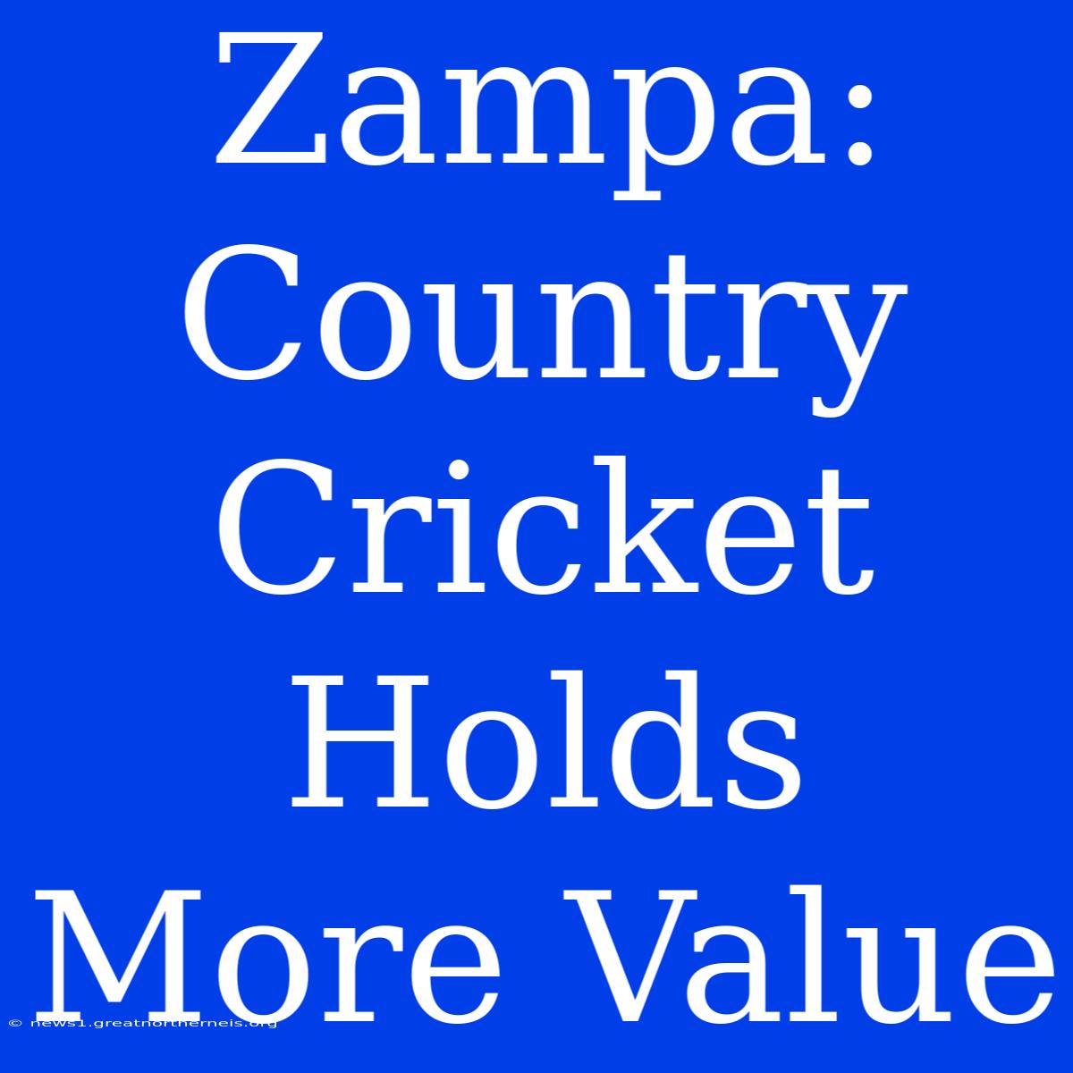 Zampa: Country Cricket Holds More Value