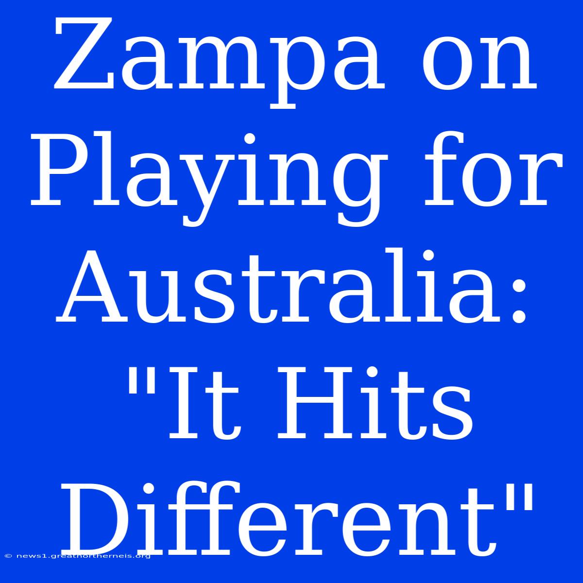 Zampa On Playing For Australia: 