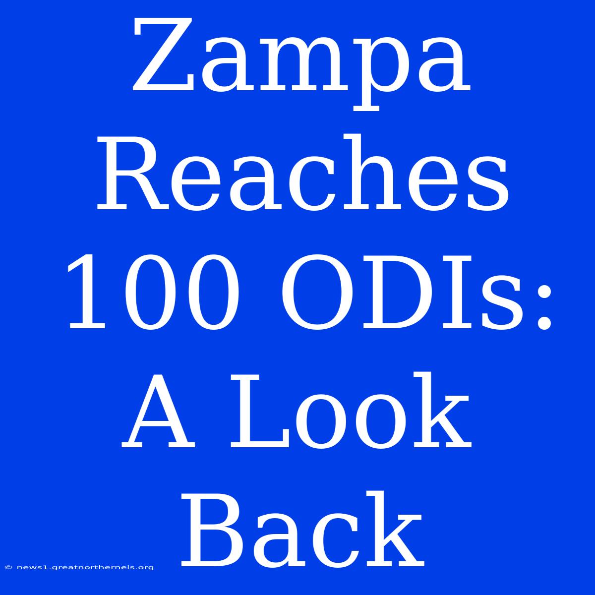 Zampa Reaches 100 ODIs: A Look Back