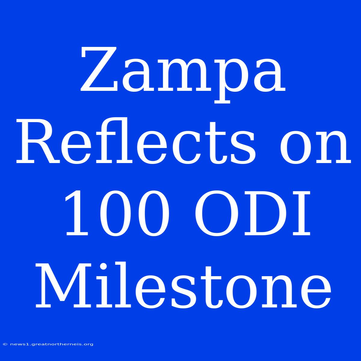 Zampa Reflects On 100 ODI Milestone