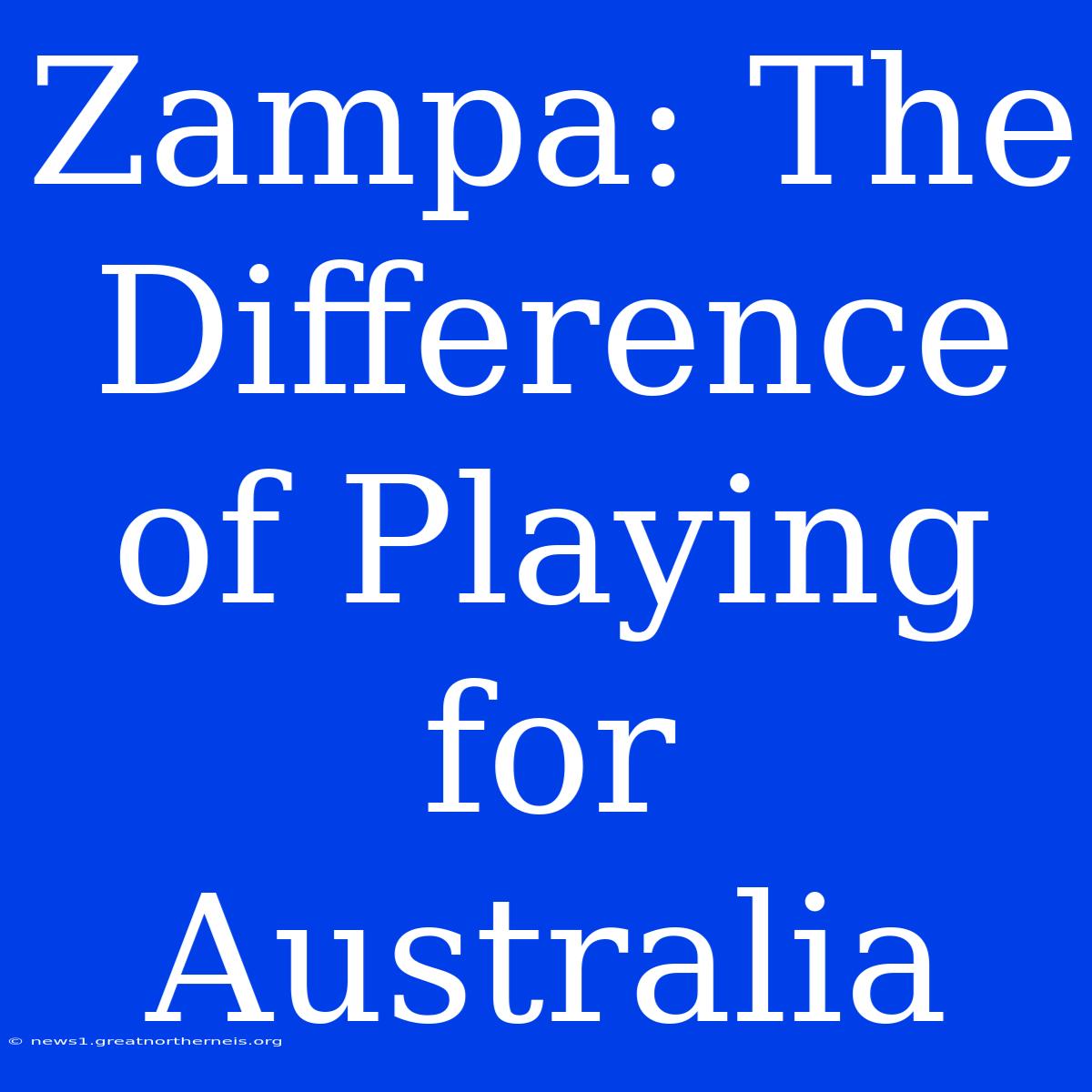 Zampa: The Difference Of Playing For Australia