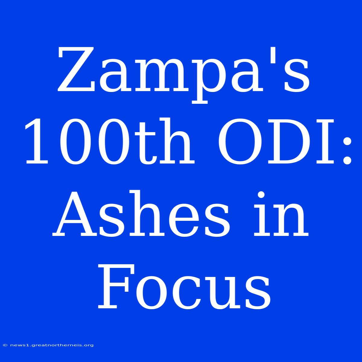 Zampa's 100th ODI: Ashes In Focus