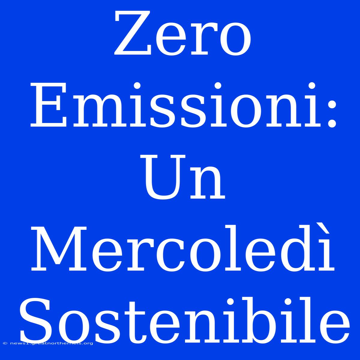 Zero Emissioni: Un Mercoledì Sostenibile