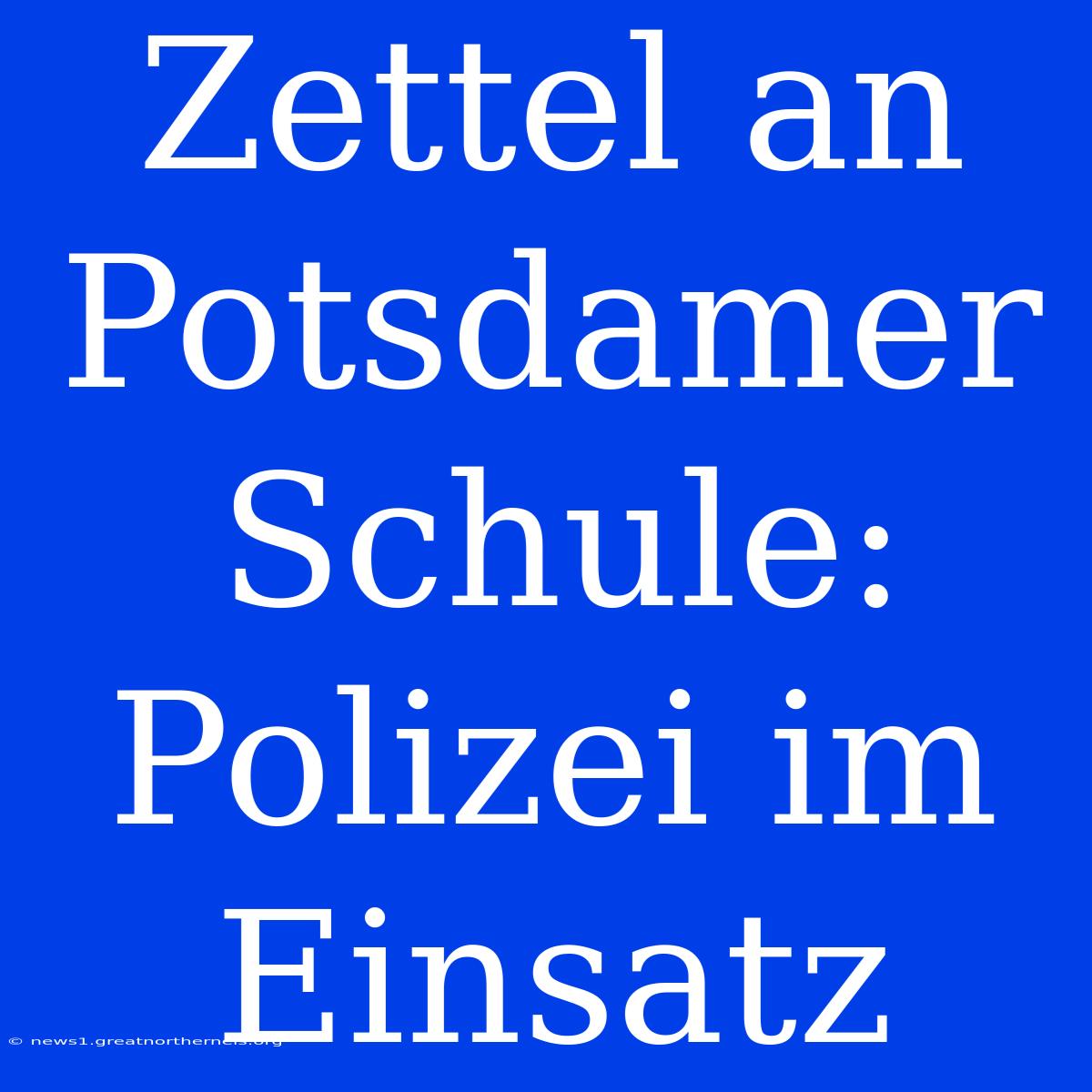 Zettel An Potsdamer Schule: Polizei Im Einsatz