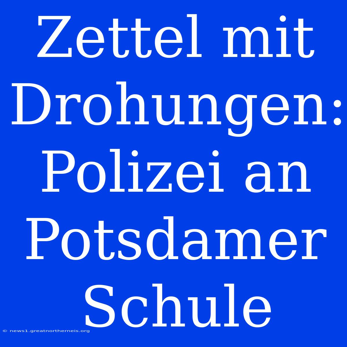 Zettel Mit Drohungen: Polizei An Potsdamer Schule