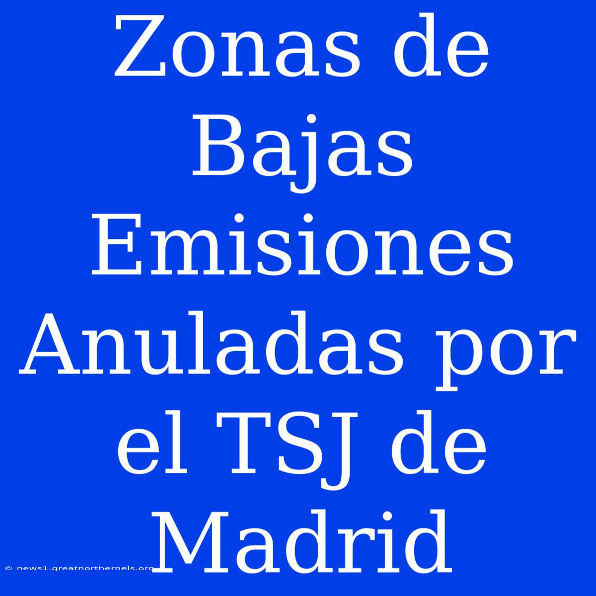 Zonas De Bajas Emisiones Anuladas Por El TSJ De Madrid