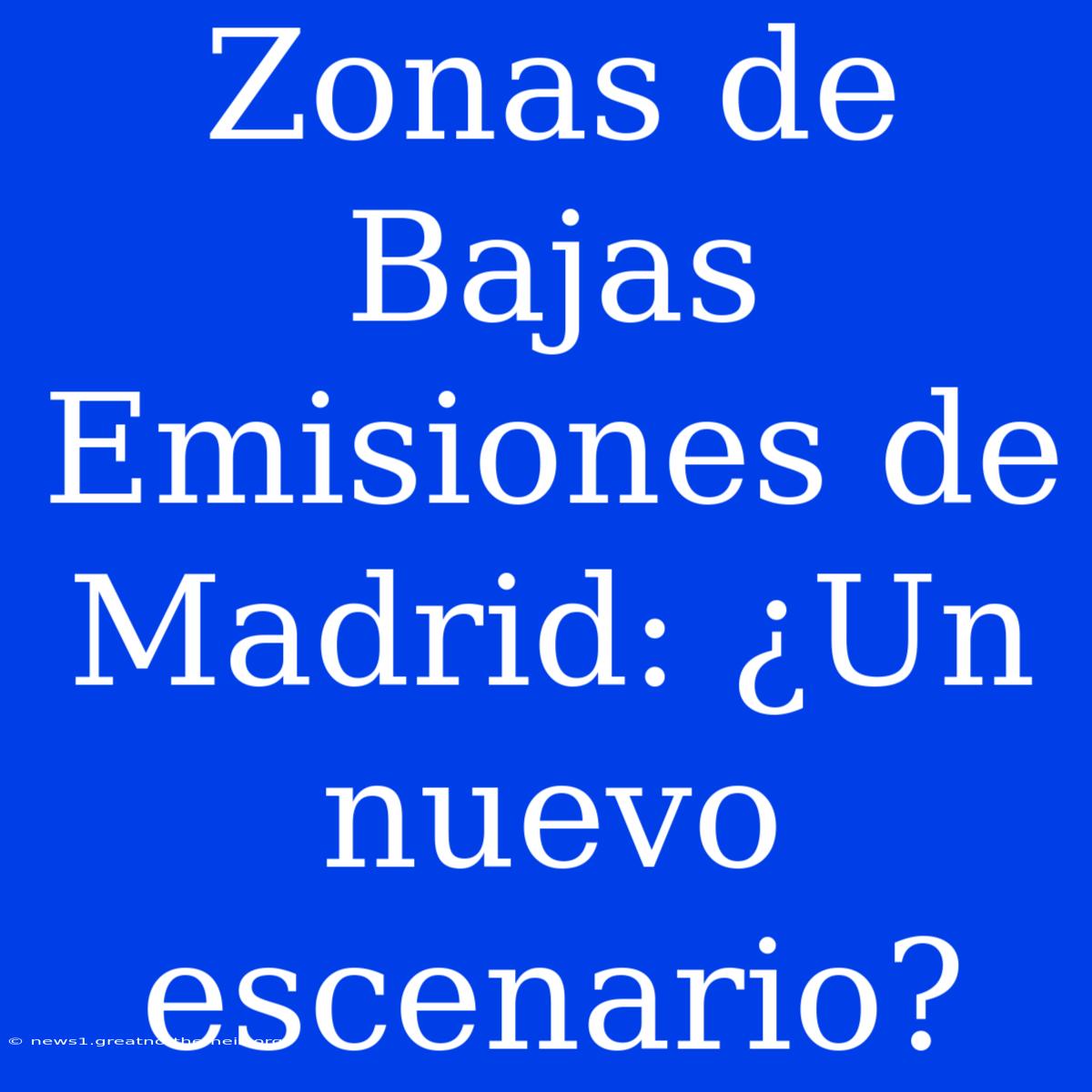 Zonas De Bajas Emisiones De Madrid: ¿Un Nuevo Escenario?