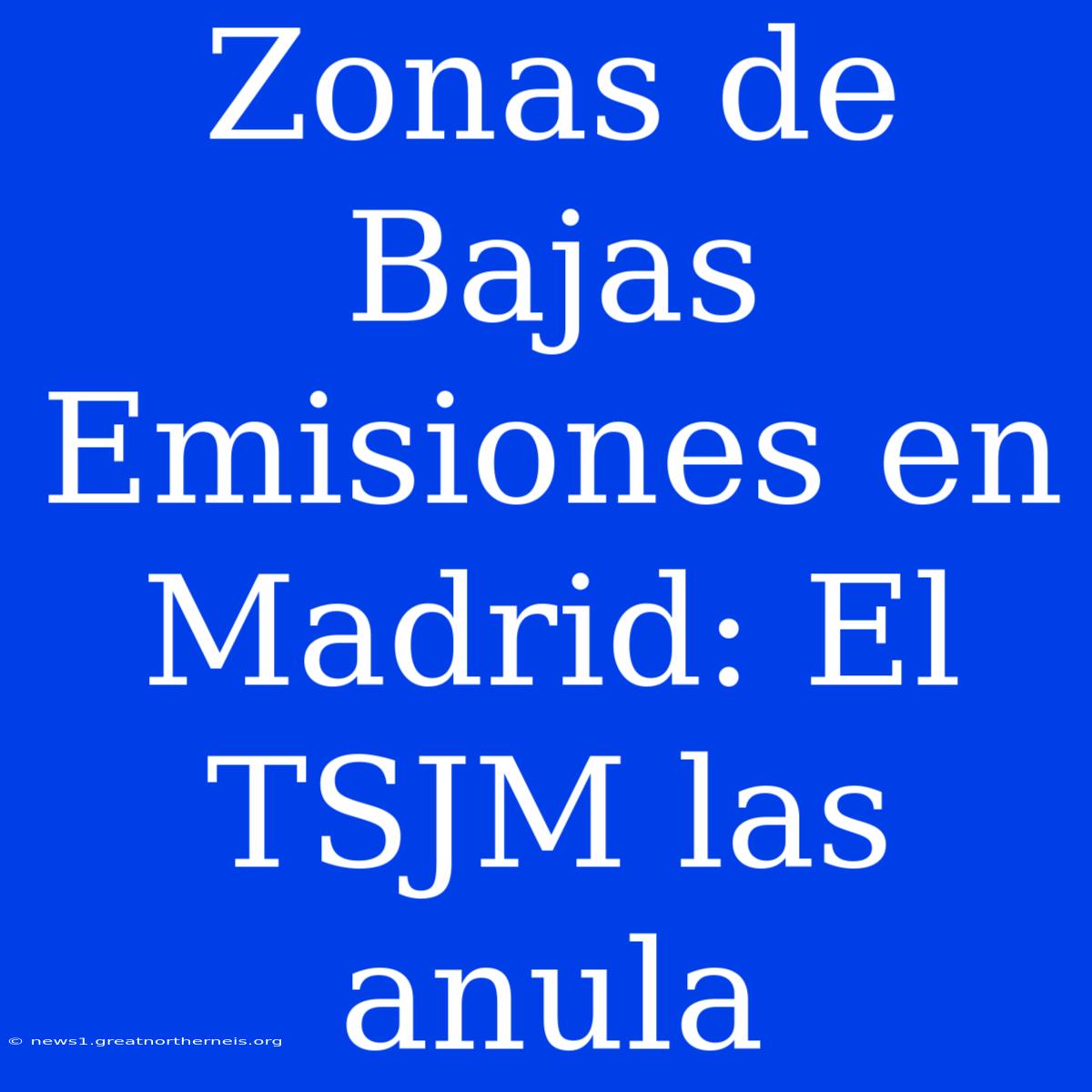 Zonas De Bajas Emisiones En Madrid: El TSJM Las Anula