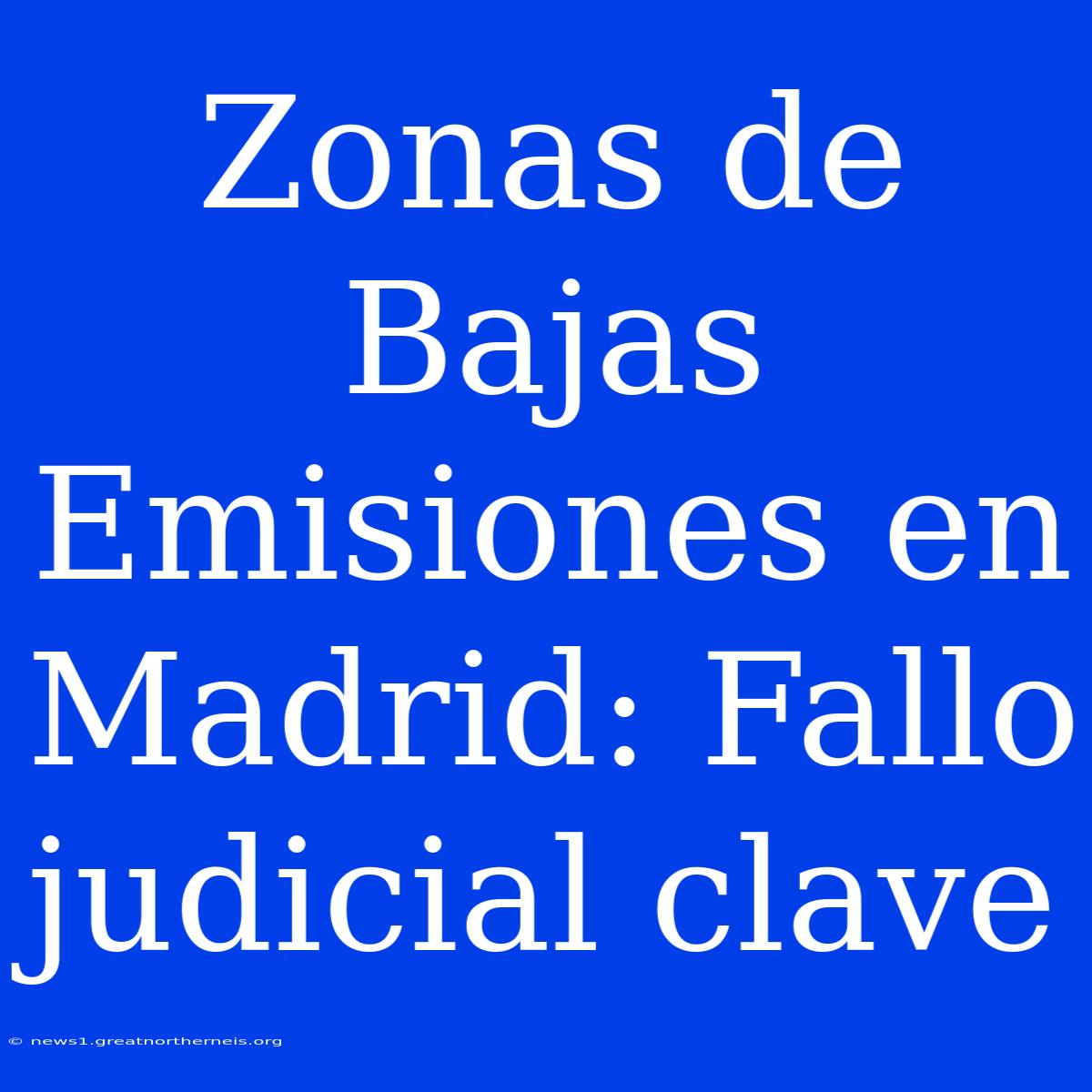 Zonas De Bajas Emisiones En Madrid: Fallo Judicial Clave