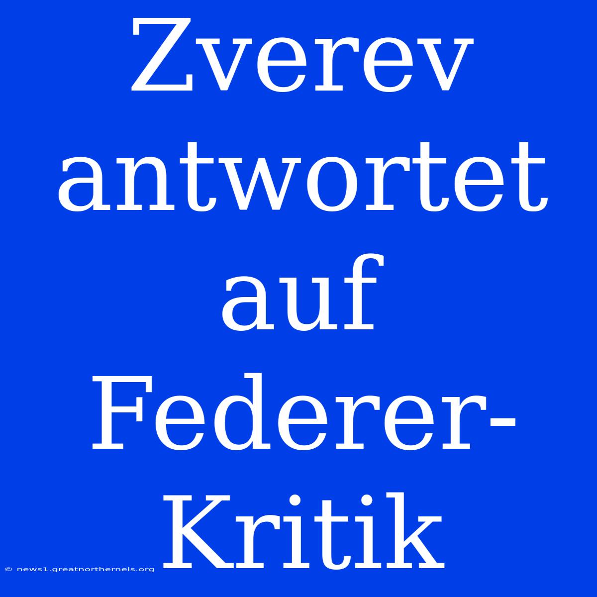 Zverev Antwortet Auf Federer-Kritik