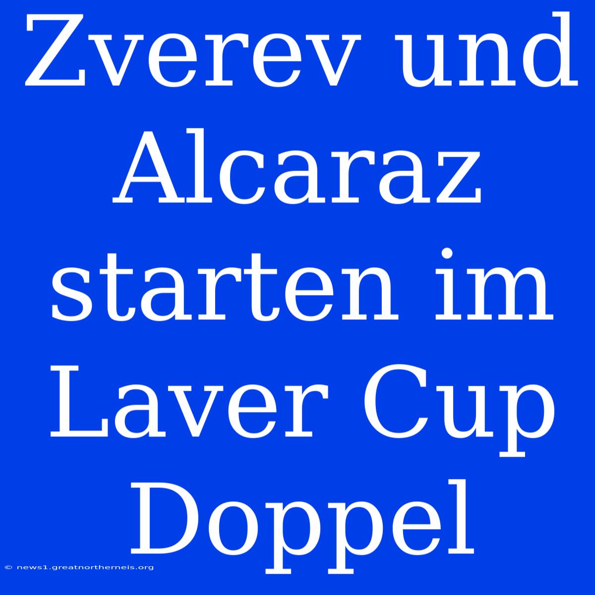 Zverev Und Alcaraz Starten Im Laver Cup Doppel