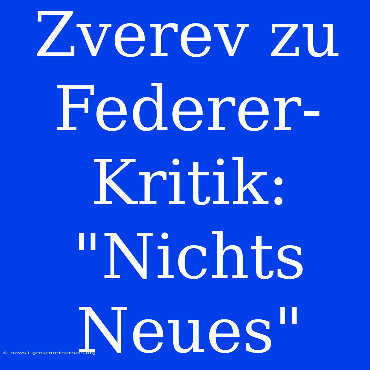 Zverev Zu Federer-Kritik: 