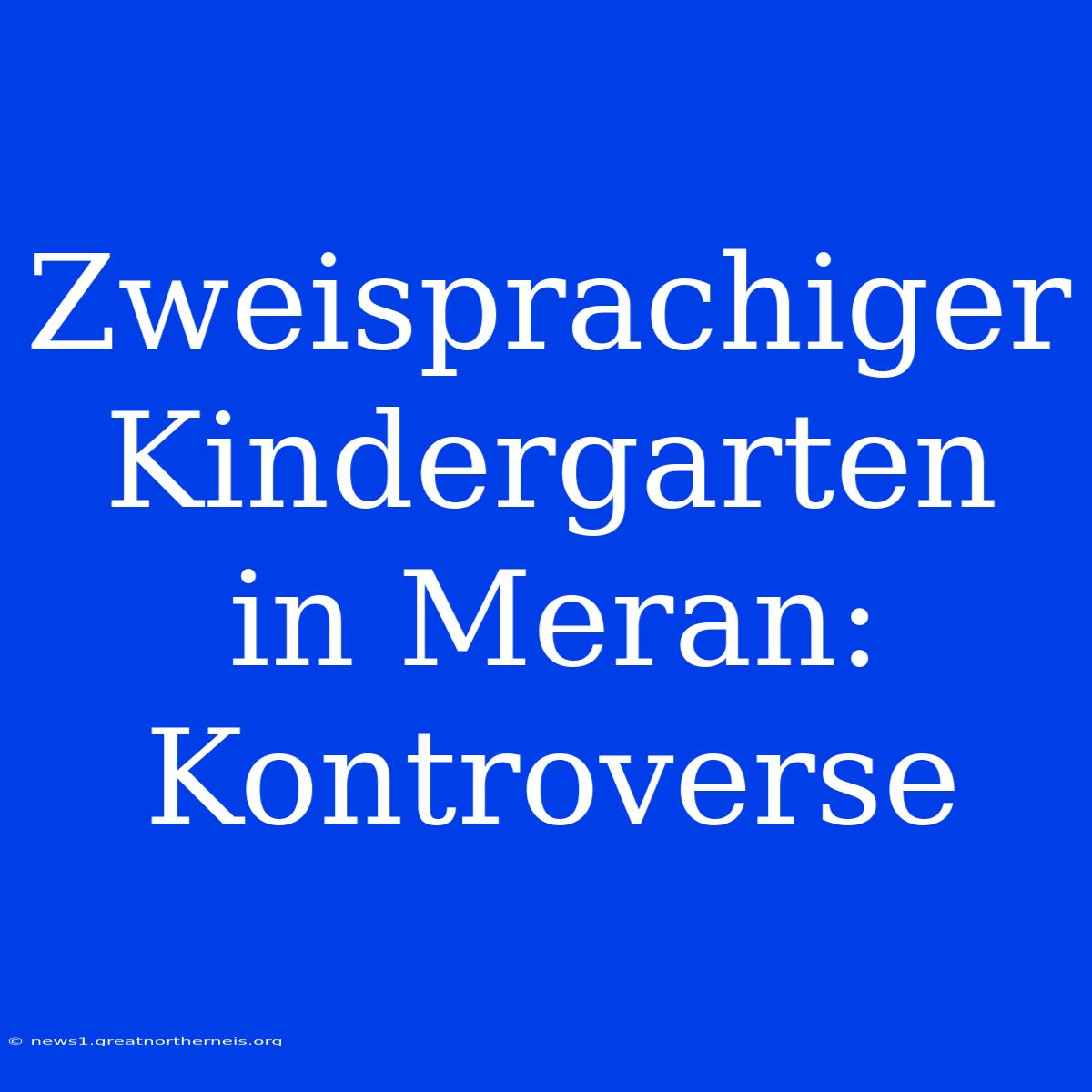 Zweisprachiger Kindergarten In Meran: Kontroverse